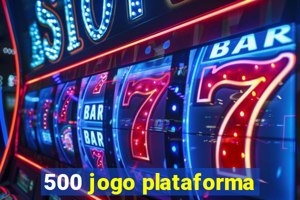 500 jogo plataforma